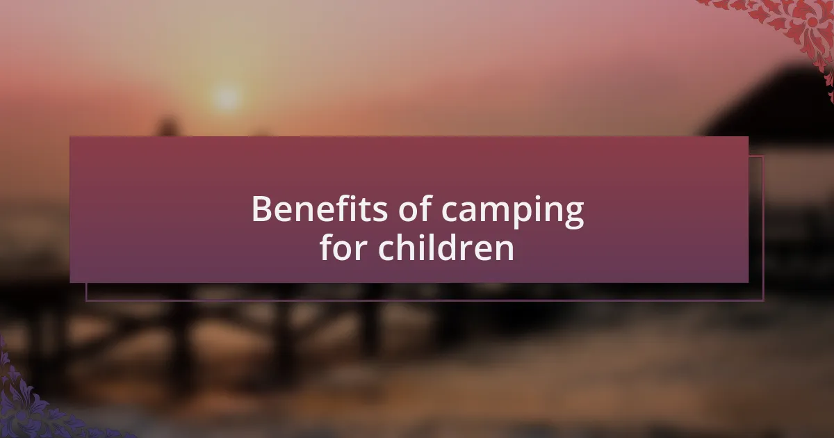 Benefits of camping for children