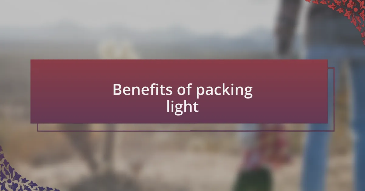Benefits of packing light