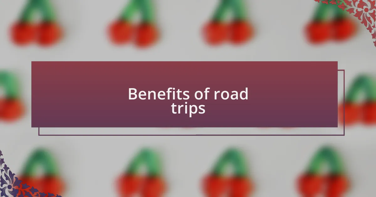 Benefits of road trips