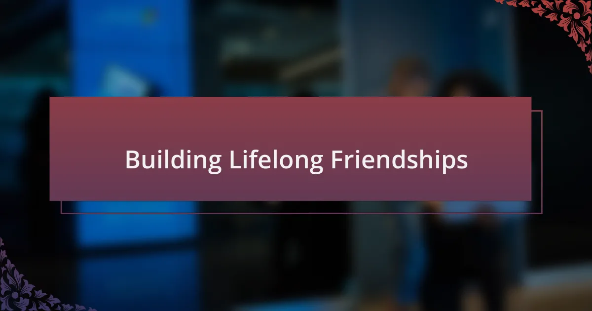 Building Lifelong Friendships