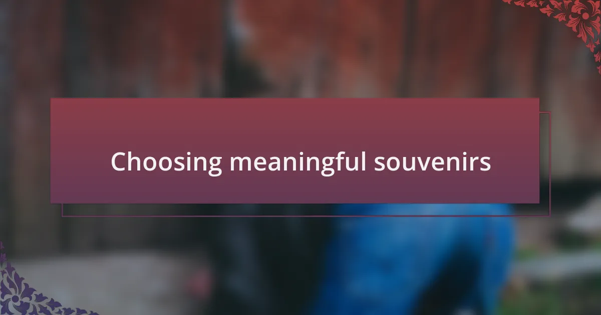 Choosing meaningful souvenirs