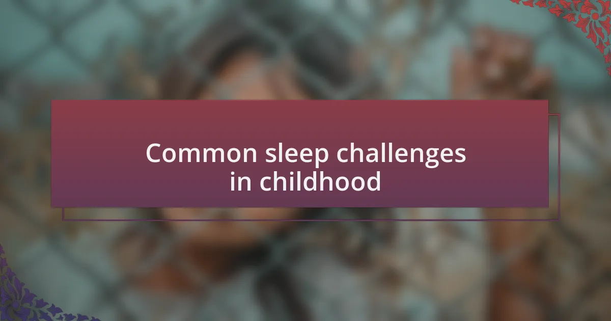 Common sleep challenges in childhood