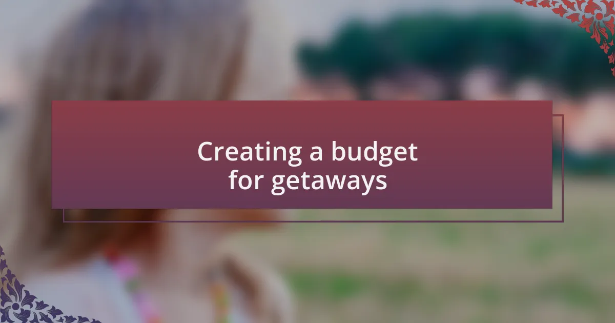 Creating a budget for getaways