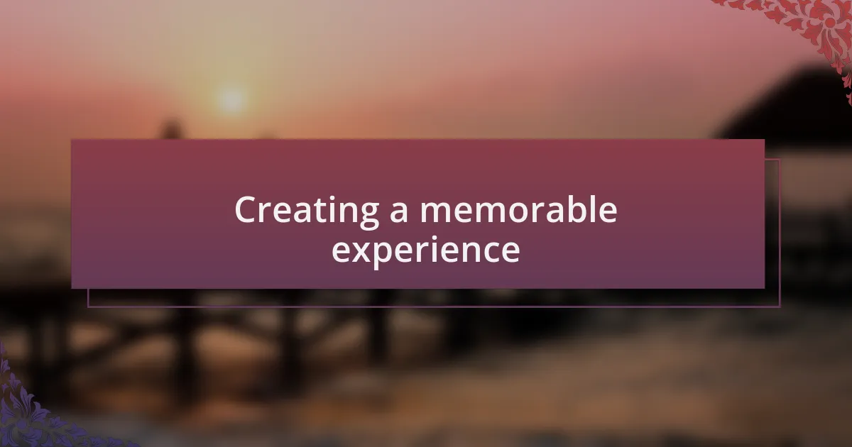 Creating a memorable experience