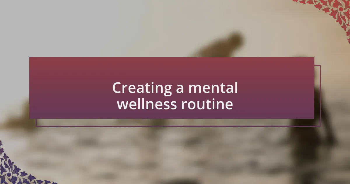 Creating a mental wellness routine