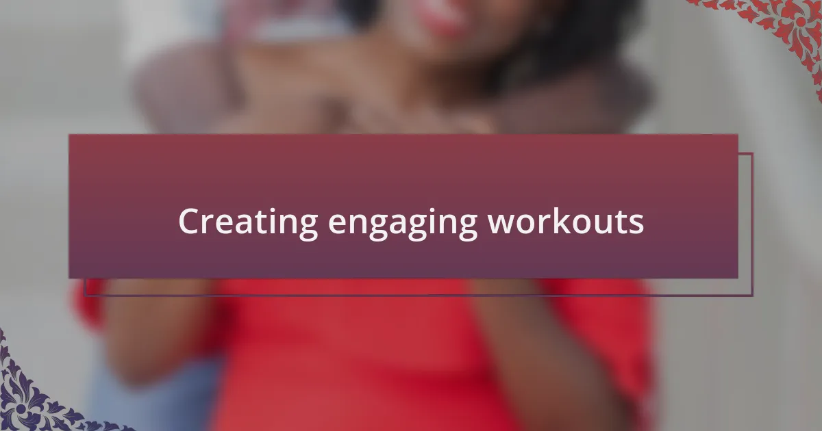 Creating engaging workouts