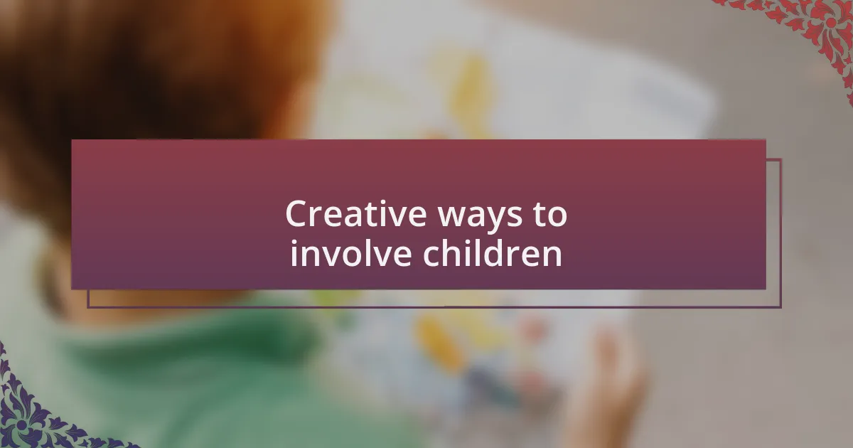 Creative ways to involve children