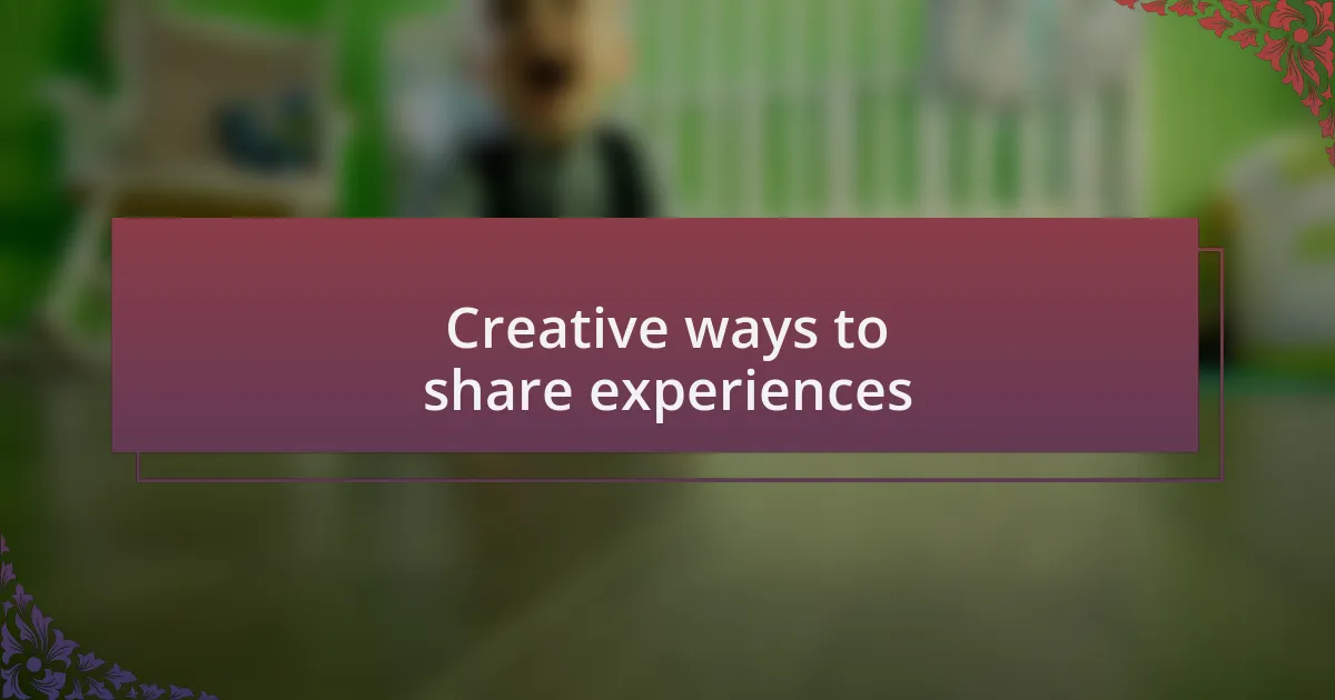 Creative ways to share experiences