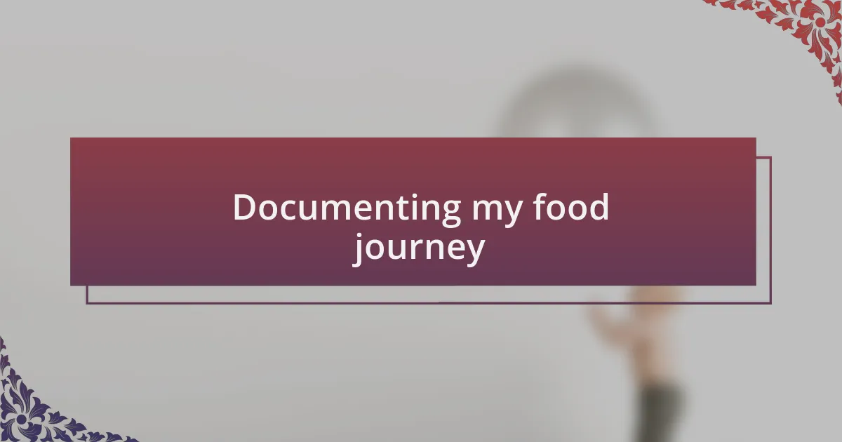 Documenting my food journey