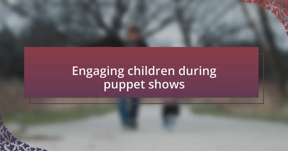 Engaging children during puppet shows