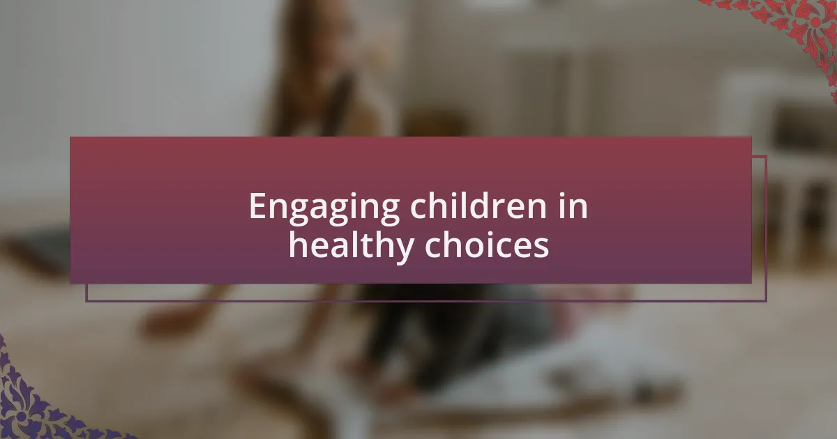 Engaging children in healthy choices