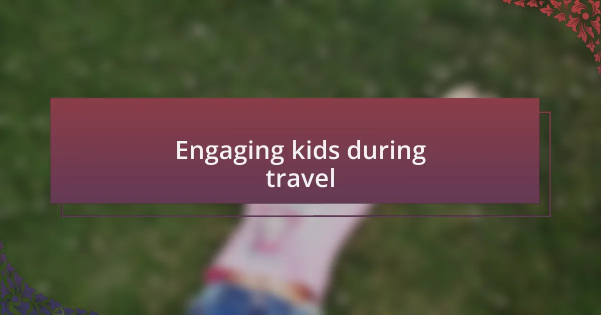 Engaging kids during travel