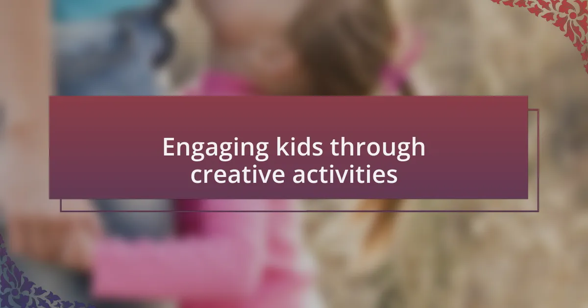 Engaging kids through creative activities