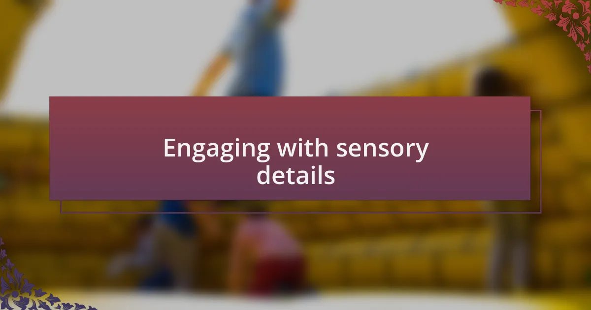 Engaging with sensory details
