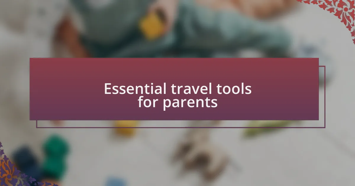 Essential travel tools for parents