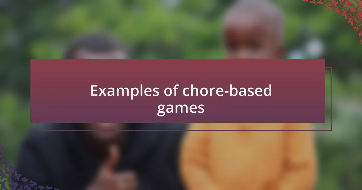 Examples of chore-based games