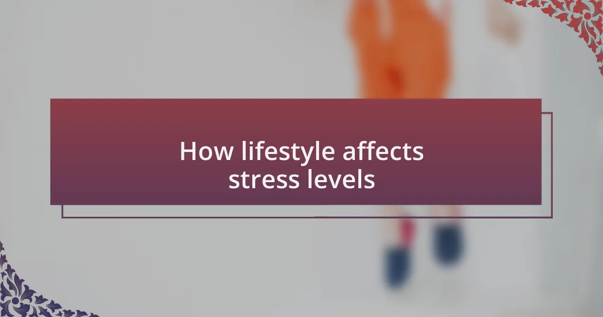 How lifestyle affects stress levels