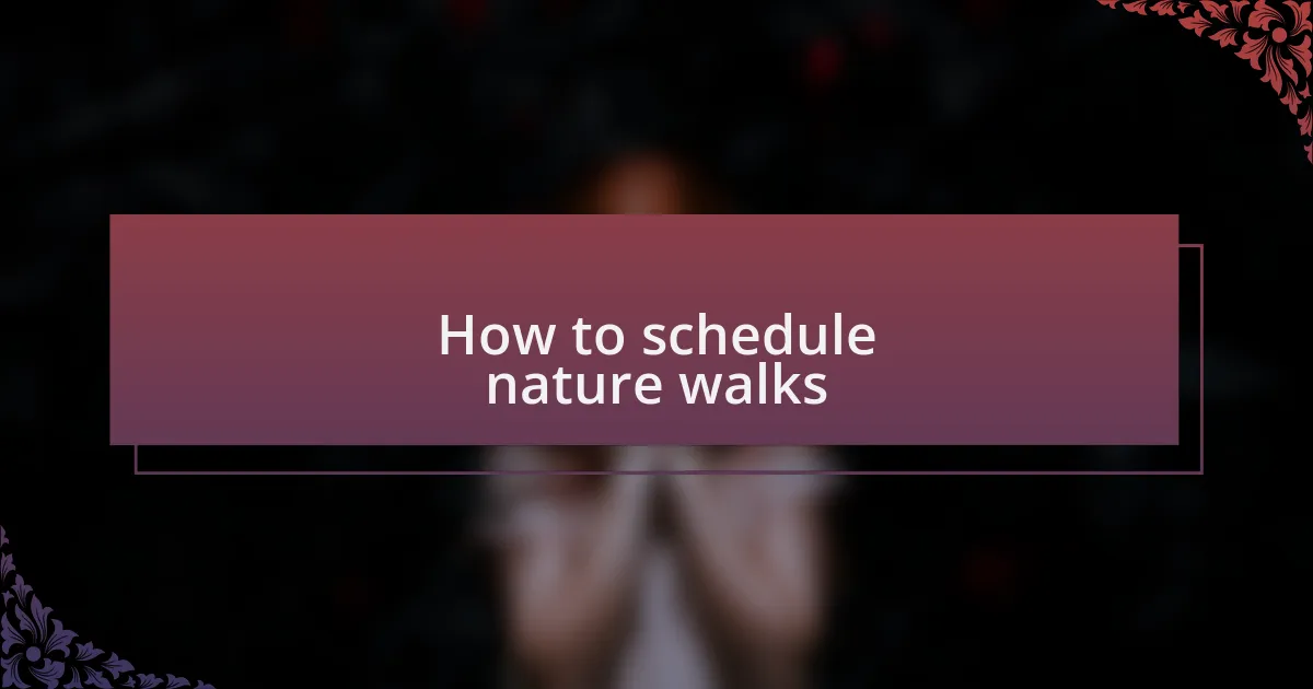 How to schedule nature walks