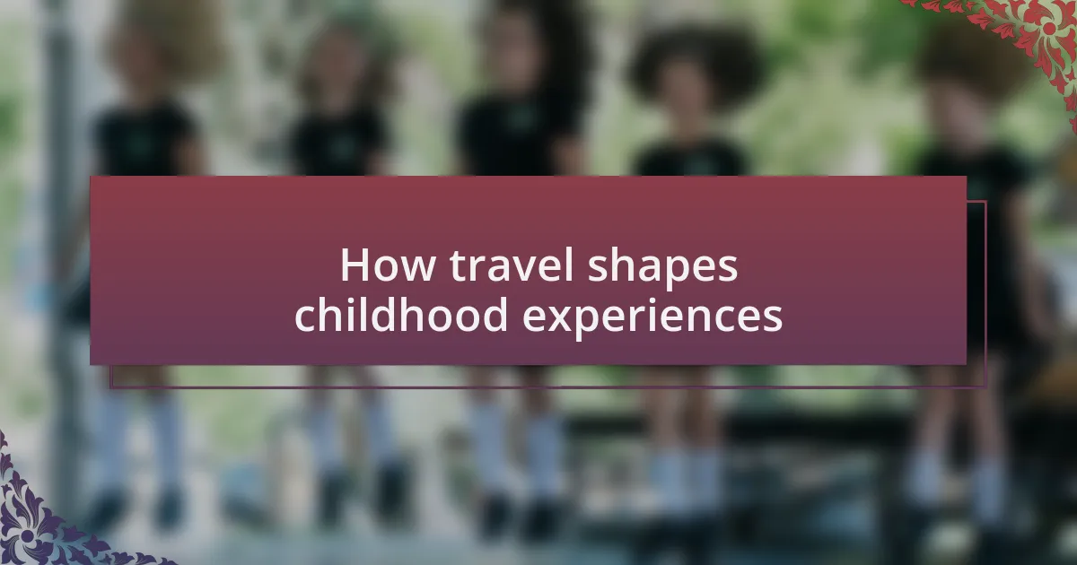 How travel shapes childhood experiences