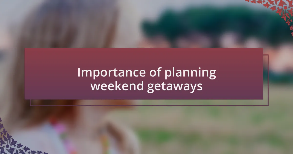 Importance of planning weekend getaways