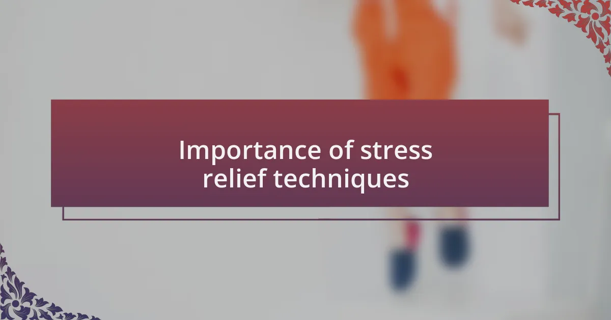 Importance of stress relief techniques