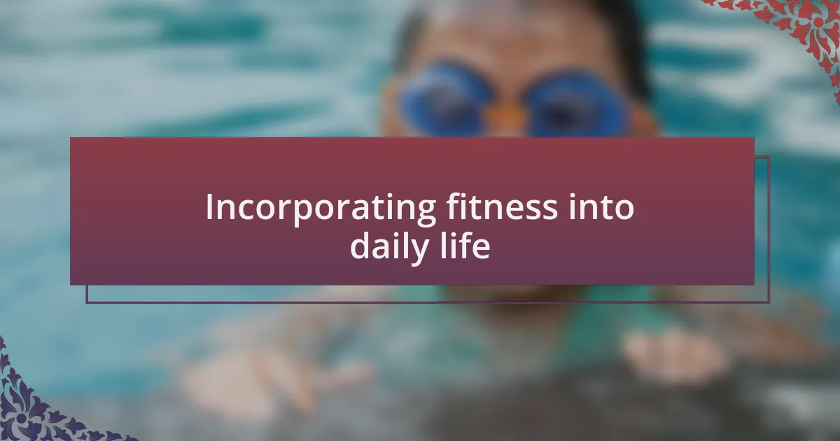 Incorporating fitness into daily life