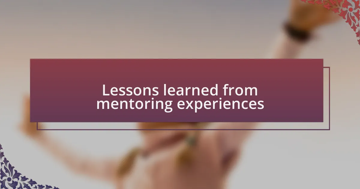 Lessons learned from mentoring experiences