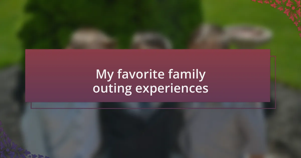 My favorite family outing experiences