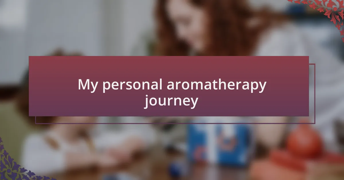 My personal aromatherapy journey