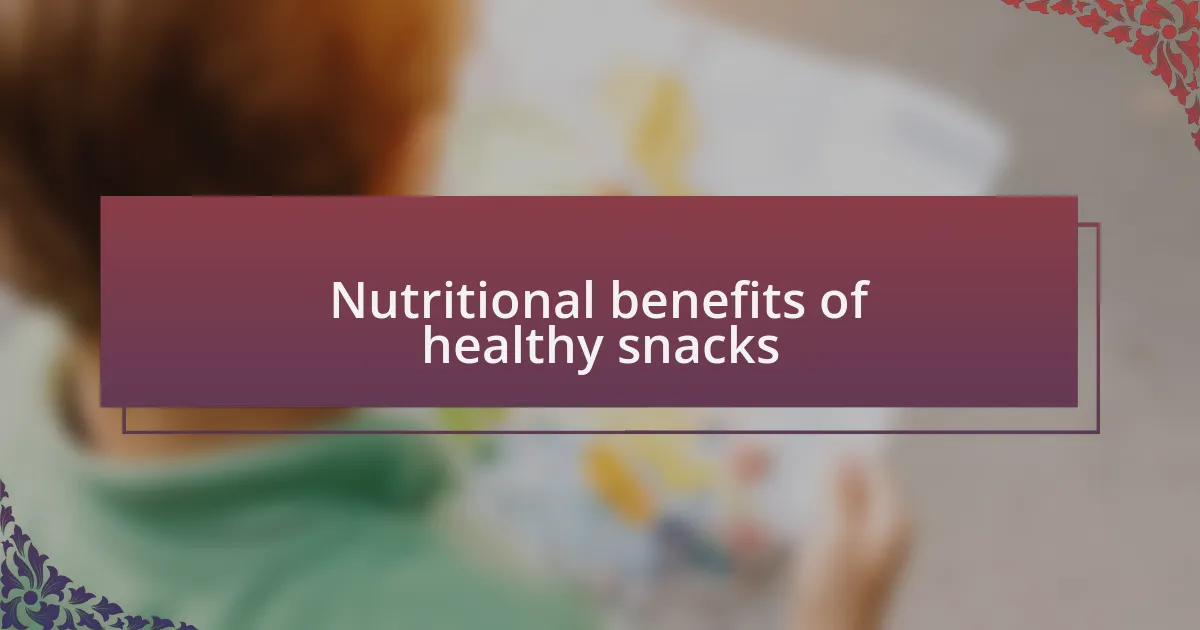 Nutritional benefits of healthy snacks