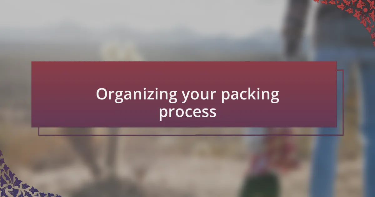 Organizing your packing process