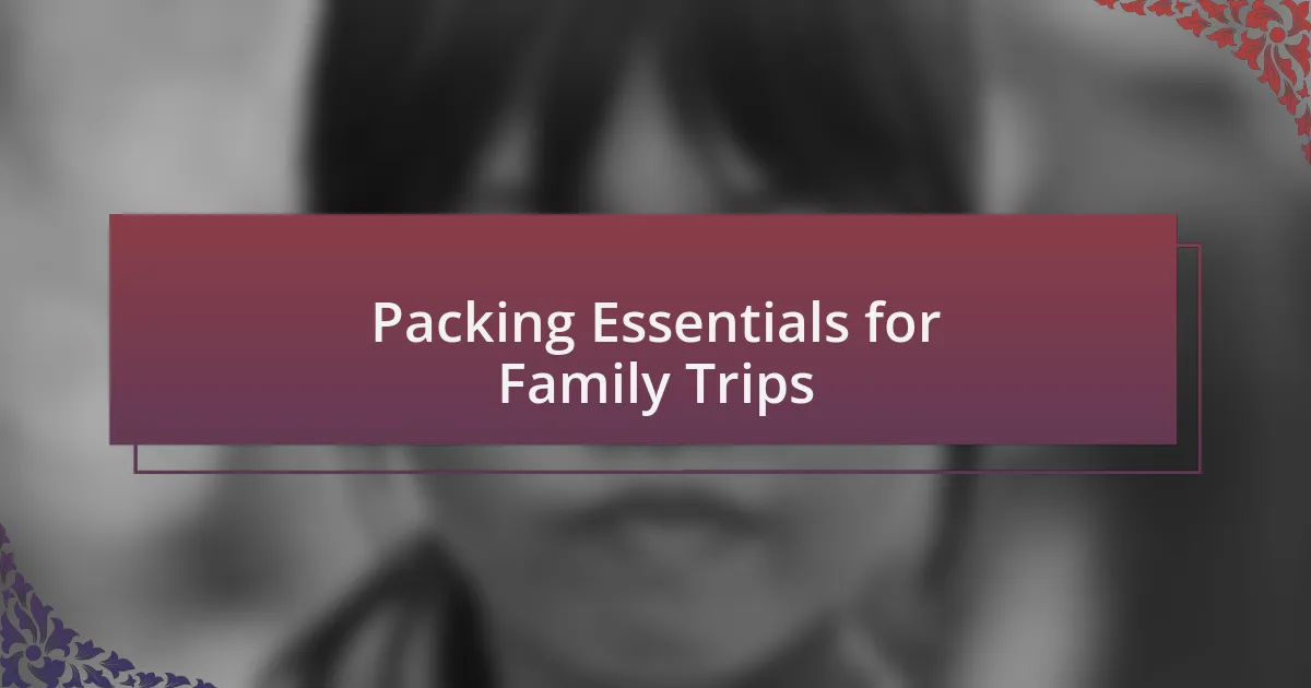 Packing Essentials for Family Trips