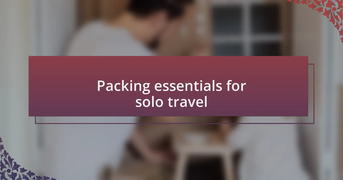 Packing essentials for solo travel