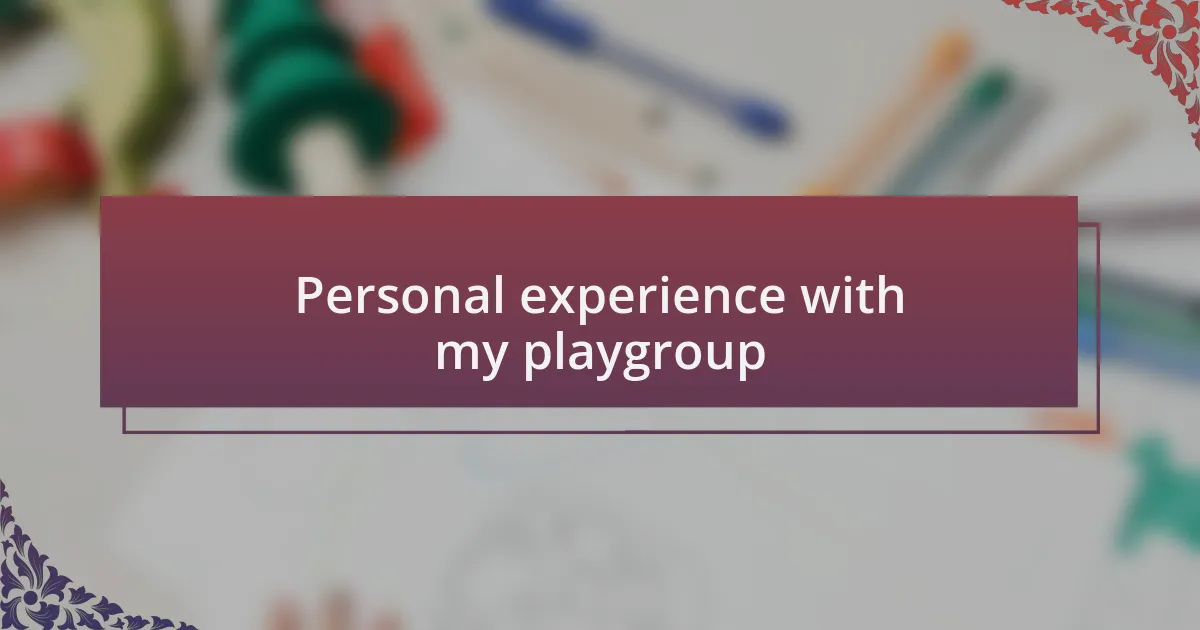 Personal experience with my playgroup