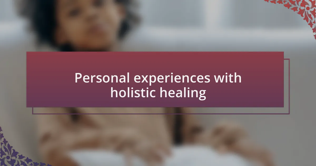 Personal experiences with holistic healing