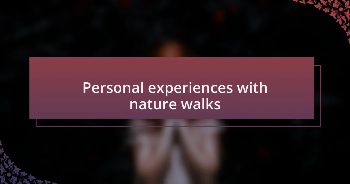 Personal experiences with nature walks