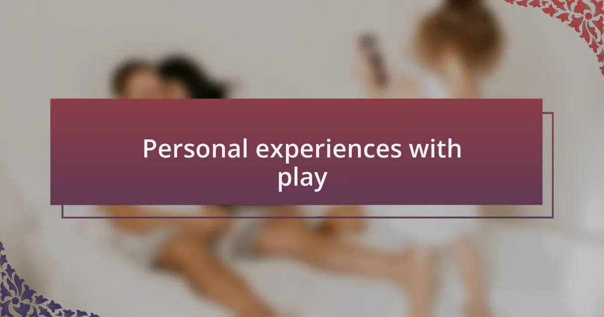 Personal experiences with play