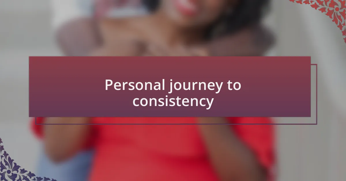 Personal journey to consistency