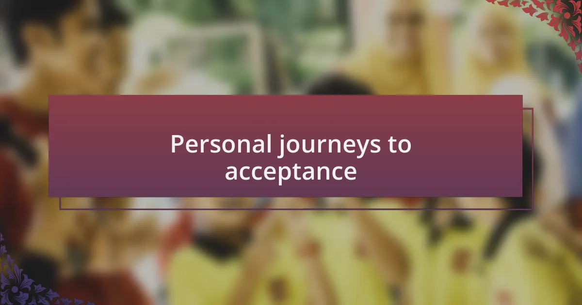 Personal journeys to acceptance