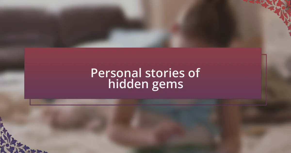 Personal stories of hidden gems