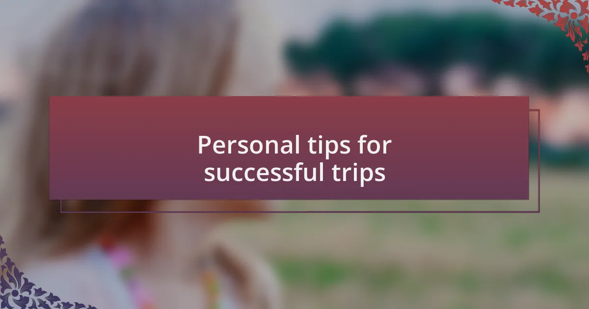 Personal tips for successful trips