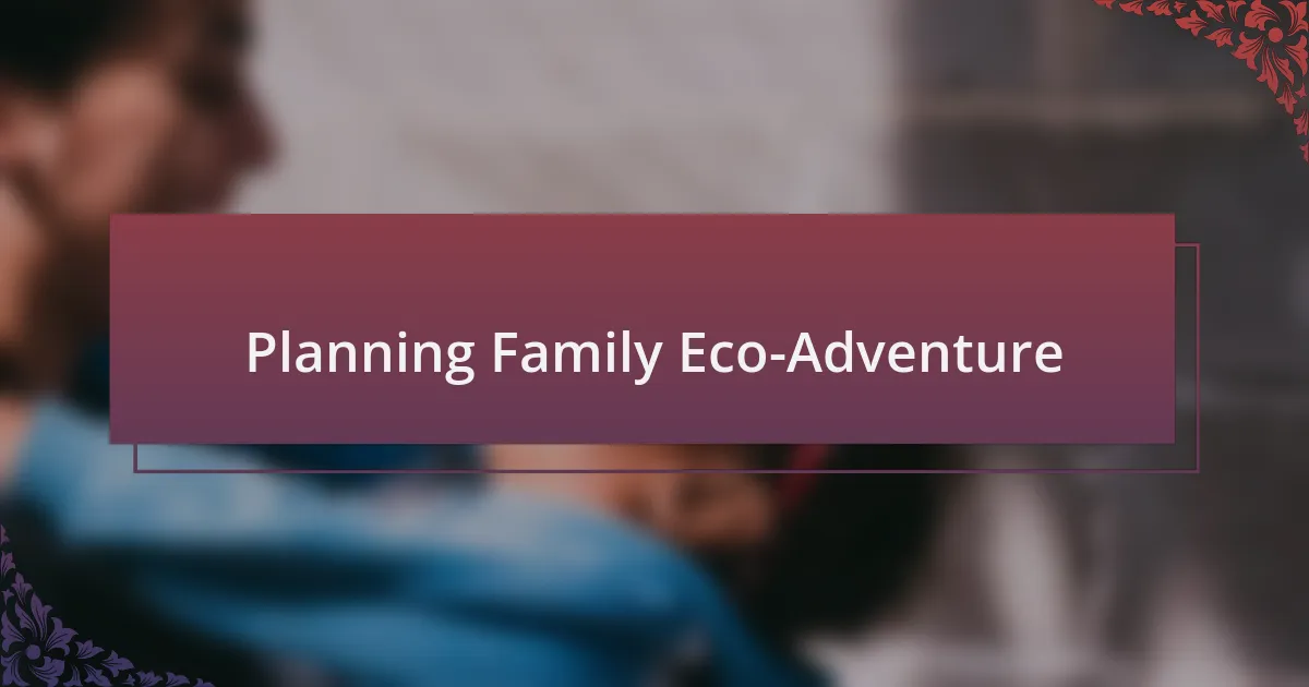 Planning Family Eco-Adventure