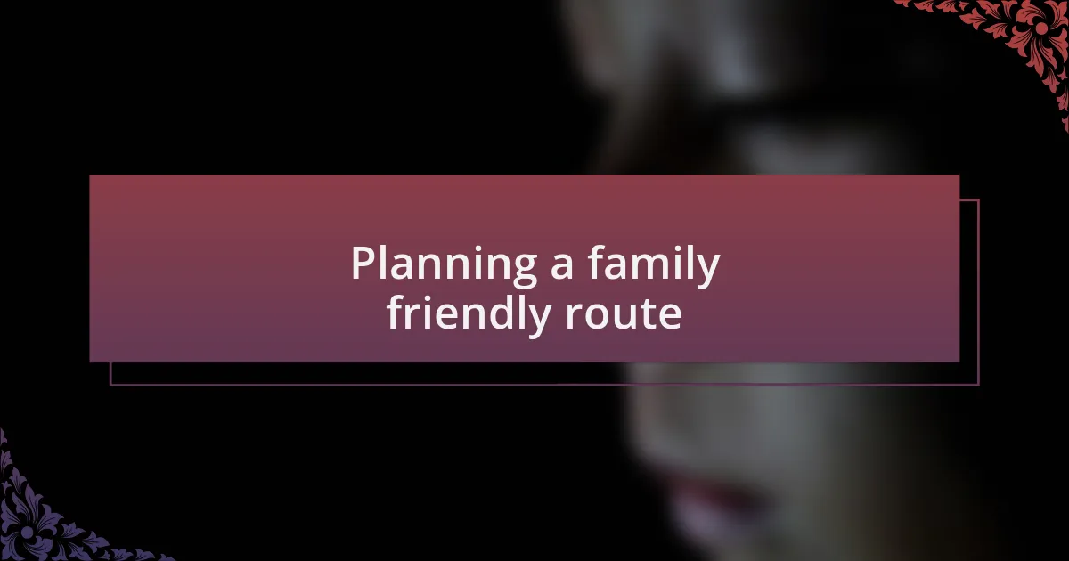 Planning a family friendly route