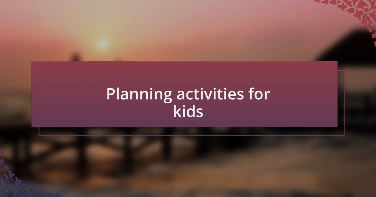 Planning activities for kids