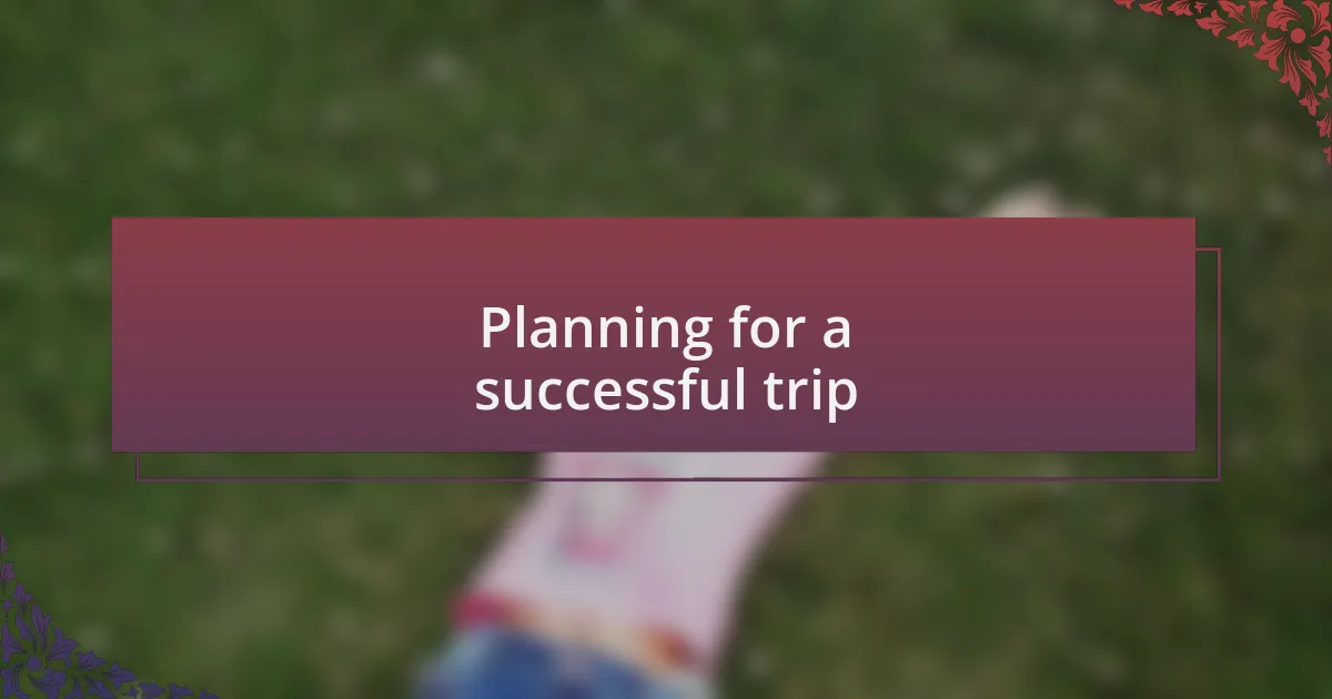 Planning for a successful trip