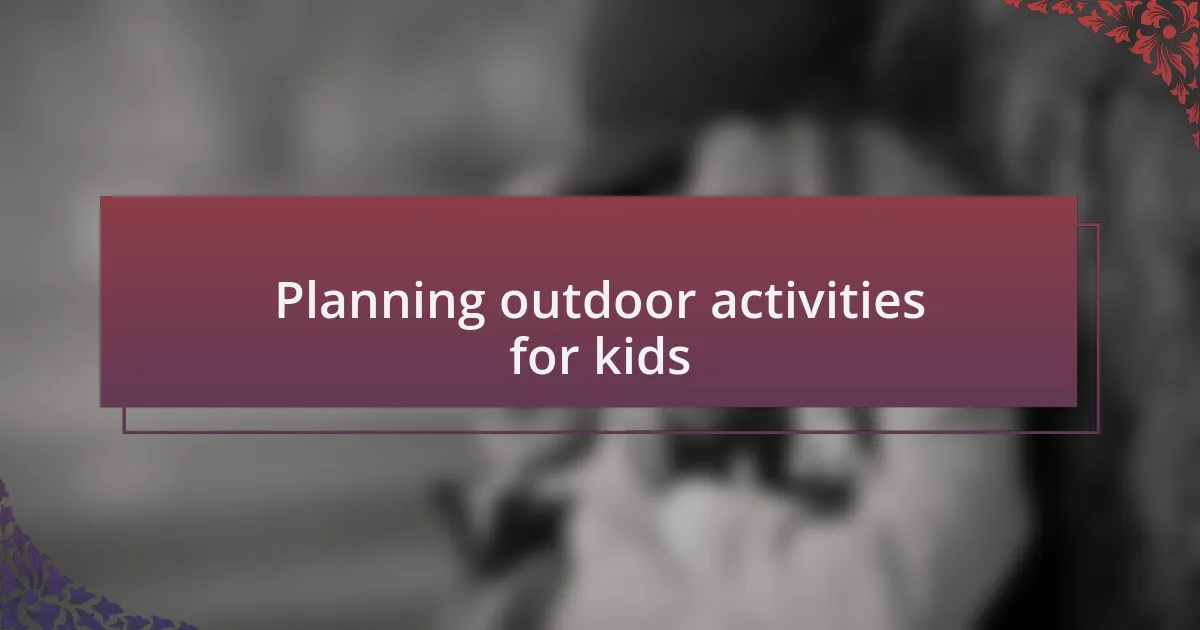Planning outdoor activities for kids