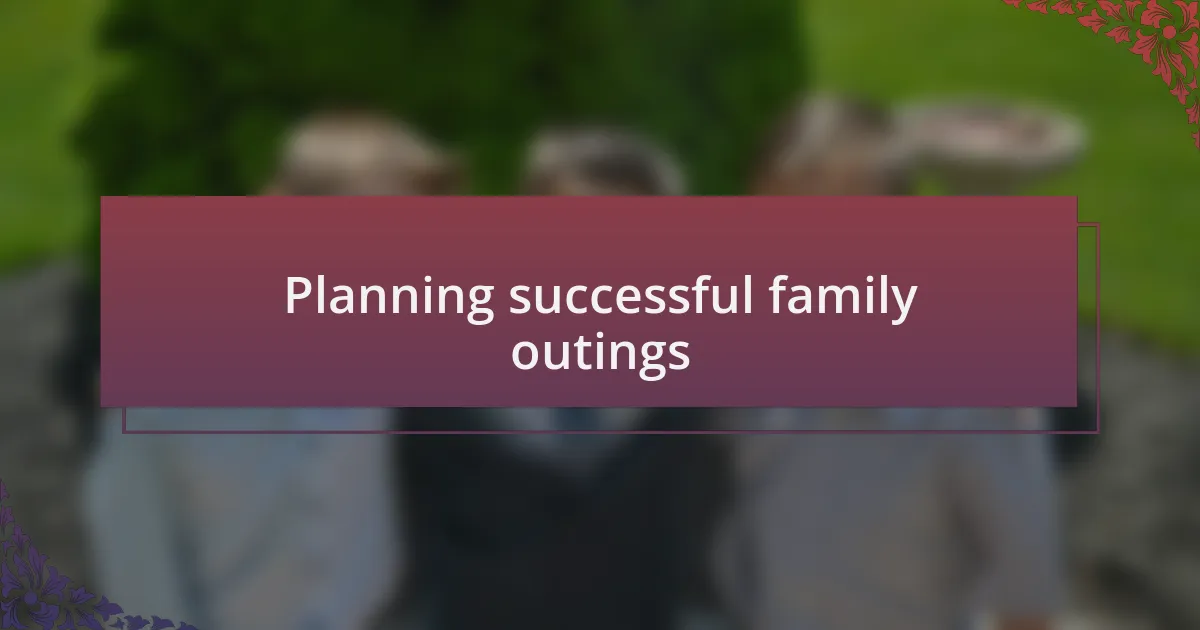 Planning successful family outings