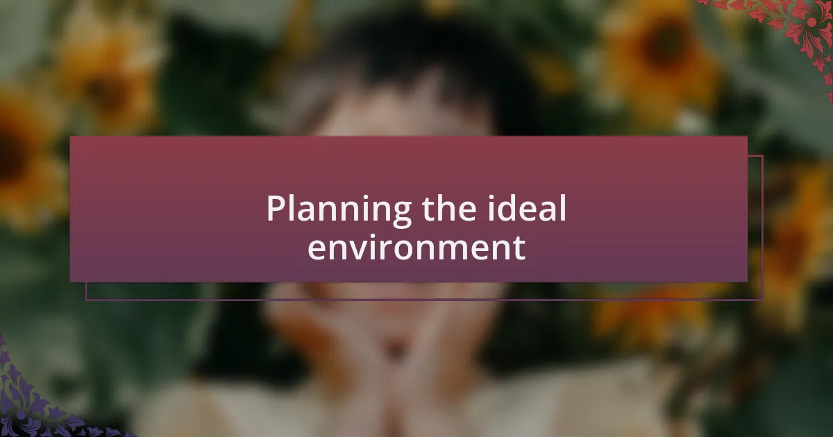 Planning the ideal environment