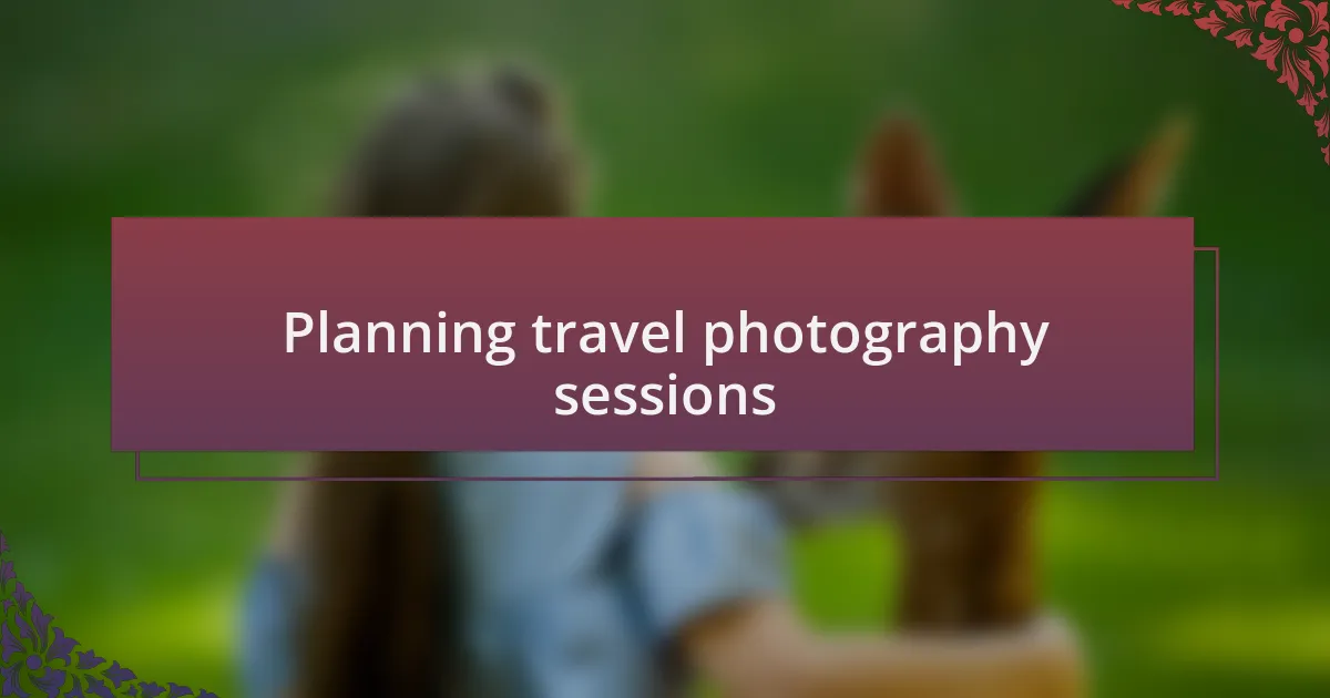 Planning travel photography sessions