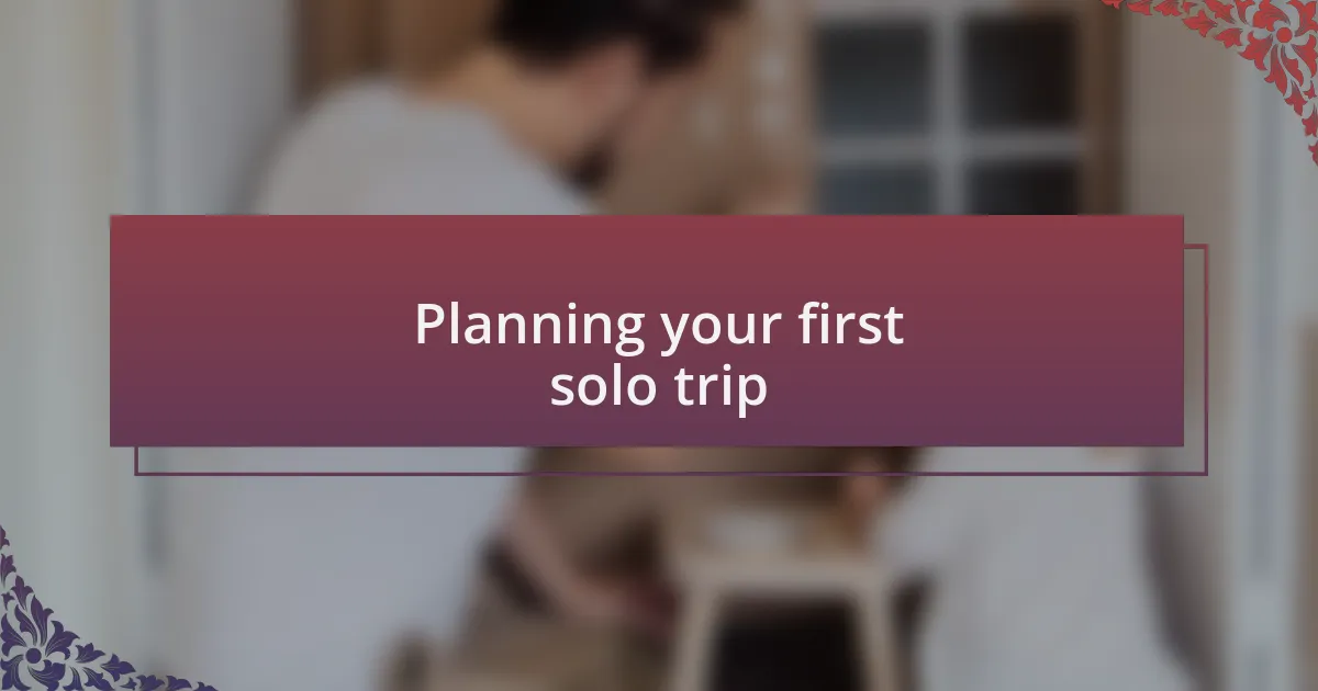 Planning your first solo trip